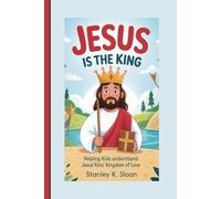 JESUS IS THE KING: Helping Kids Understand Jesus’ Kingdom of Love