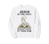 Jesus Is The Only Reason I Made It This Far Religious Quote Sweatshirt