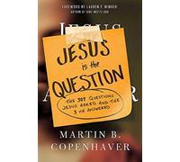 Jesus is the Question: The 307 Questions Jesus Asked and the 3 He Answered