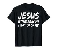 Jesus is The Reason I Got Back Up Believer Faith Christian T-Shirt