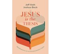 Jesus Is the Thesis: Meditations on a Christocentric Faith