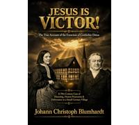Jesus is Victor! The True Account of the Exorcism of Gottliebin Dittus: A Case of Haunting, Demon Possession & Deliverance in a German Village