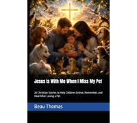Jesus Is With Me When I Miss My Pet: 20 Christian Stories to Help Children Grieve, Remember, and Heal After Losing a Pet (Jesus Will Help You Collection)