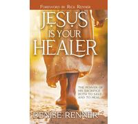 Jesus is Your Healer: The Power of His Sacrifice Both to Save and to Heal