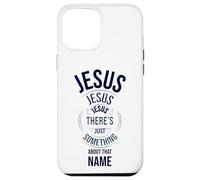 Jesus Jesus Jesus There's Just Something About that Name Case for iPhone 12 Pro Max