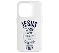 Jesus Jesus Jesus There's Just Something About that Name Case for iPhone 14 Pro