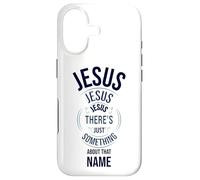 Jesus Jesus Jesus There's Just Something About that Name Case for iPhone 17