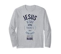 Jesus Jesus Jesus There's Just Something About That Name Long Sleeve T-Shirt