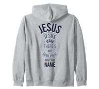 Jesus Jesus Jesus There's Just Something About that Name Zip Hoodie