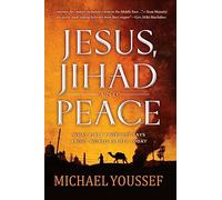 Jesus, Jihad, and Peace: What Bible Prophecy Says About World Events Today