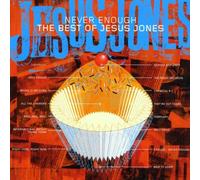 Jesus Jones - Never Enough - The Best of Jesus Jones