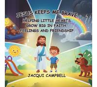 Jesus Keeps Me Brave: Helping Little Hearts Grow Big in Faith, Feelings and Friendship