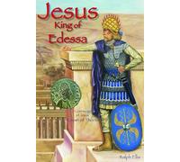 Jesus, King of Edessa: Jesus Was a King of Northern Syria. the Discovery of an Original Statue of Jesus