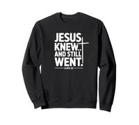 Jesus Knew And Still Went Luke 22 Christian Faith Graphic Sweatshirt