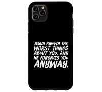 Jesus knows the worst things about you forgives you anyway Case for iPhone 11 Pro Max