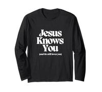 Jesus Knows You and He Still Loves You. Christian Long Sleeve T-Shirt