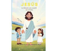 JESÚS LA HISTORIA QUE CAMBIÓ MI CORAZÓN: Un cuento infantil ilustrado para descubrir la amistad de Jesús y los valores cristianos (Colección "La Semilla de Luz ")