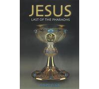 Jesus, Last of the Pharaohs: Jesus Was an Egyptian Prince in Exile (Egyptian Testament)