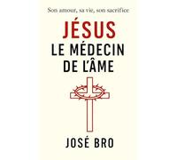 JÉSUS LE MÉDECIN DE L'ÂME: Son amour, sa vie, son sacrifice pour la guérison de l'âme