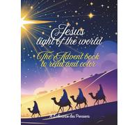 Jesus, light of the world: The Advent Book to Read and Color - A Journey of Faith, Hope, and Peace to the Birth of Jesus