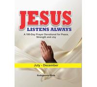 Jesus Listens Always: A 180-Day Prayer Devotional for Peace, Strength, and Joy
