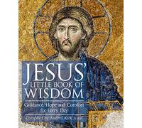 Jesus’ Little Book of Wisdom: Guidance, Hope and Comfort for Every Day