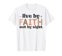 Jesus Live by Faith Not by Sight Scripture T-Shirt