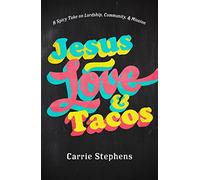 Jesus, Love, and Tacos: A Spicy Take on Lordship, Community, and Mission
