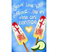Jesus' Love Hits Different...Like Un Elote Con Everything Journal