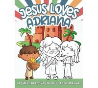 Jesus Loves Adriana: A Personalized Christian Activity Book just for Adriana