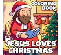 Jesus Loves Christmas Coloring Book: Heartwarming Coloring Pages with Joyful Celebration Designs for Families Fun & Togetherness