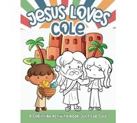 Jesus Loves Cole: A Personalized Christian Activity Book just for Cole