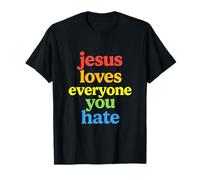 Jesus Loves Everyone You Hate - Christian Faith Message T-Shirt