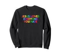 Jesus Loves Everyone You Hate Gay Pride Parade LGBTQ+ Queer Sweatshirt
