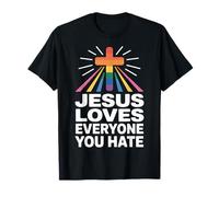 Jesus Loves Everyone You Hate T-Shirt