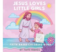 JESUS LOVES LITTLE GIRLS: A COLORING BOOK FOR 4-6 YEAR OLD GIRLS