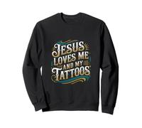 Jesus Loves Me And My Tattoos Faith Ink Positive |----- Sweatshirt