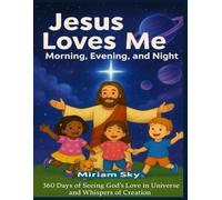 Jesus Loves Me: Morning, Evening, and Night: 360 Days of Seeing God’s Love in the Universe and Whispers of Creation