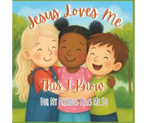 Jesus Loves Me, This I Know: For My Friends Tells Me So