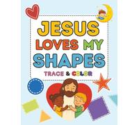 Jesus Loves My Shapes: A Christian Shape Tracing and Coloring Book for Toddlers Ages 2-5: Learn Shapes with Jesus! Fun Faith-Based Tracing & Coloring Activities for Christian Preschoolers and Kids