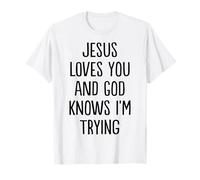 Jesus Loves You and God Knows I'm Trying T-Shirt