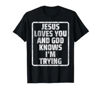 Jesus Loves You and God Knows I'm Trying T-Shirt