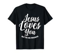 Jesus Loves You But I'm His Favorite T-Shirt