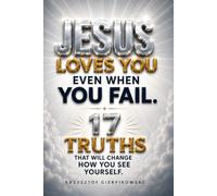 Jesus Loves You Even When You Fail: 17 Truths That Will Change How You See Yourself (Biblical Wisdom Series)