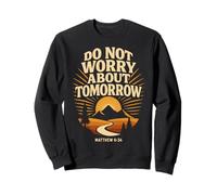 Jesus Matthew 6:34 Do Not Worry About Tomorrow Bible Verse Sweatshirt