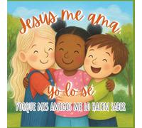 Jesús me ama, yo lo sé: Porque mis amigos me lo hacen saber