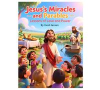 Jesus’ Miracles and Parables - Lessons of Love and Power: This is written to capture attention quickly, reassure parents, and position the book as ... Stories and Teachings for Young Hearts)