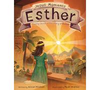 Jesus Moments: Esther: Finding Jesus in the Story of Esther (Help 4-7s learn how Esther points to Jesus with this illustrated Old Testament Bible story)