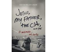 Jesus, My Father, The CIA, and Me: A Memoir. . . of Sorts