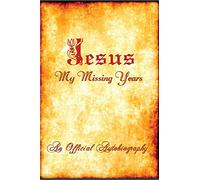 Jesus - My Missing Years ~ An Official Autobiography: "The Spiritual Adventures of the World's Most Famous Son"